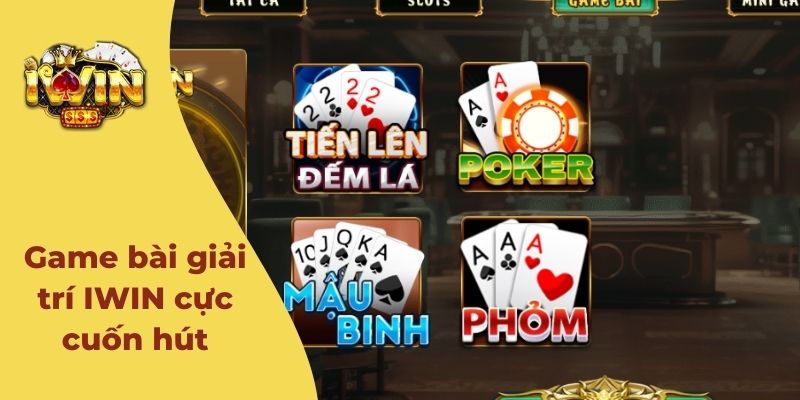 Chơi game bài Iwin siêu cuốn