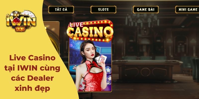 khám phá live casino tại cổng game bài Iwin